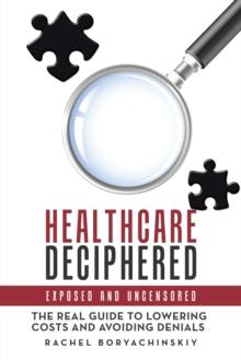 Healthcare Deciphered : Exposed and Uncensored