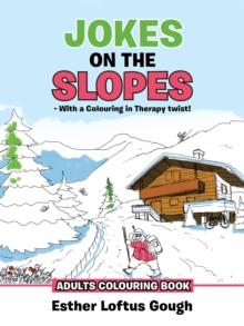 Jokes on the Slopes - with a Colouring in Therapy Twist! : Adults Colouring Book