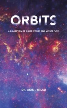 Orbits : A Collection of Short Stories and Minute Plays