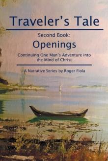 Traveler'S Tale-Second Book: : Openings Continuing One Man'S Adventure into  the Mind of Christ