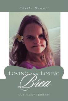 Loving and Losing Brea : Our Family's Journey