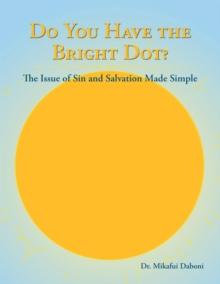 Do You Have the Bright Dot? : The Issue of Sin and Salvation Made Simple