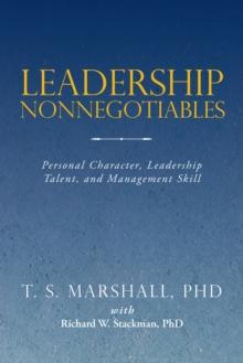 Leadership Nonnegotiables : Personal Character, Leadership Talent, and Management Skill