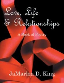 Love, Life & Relationships : A Book of Poetry