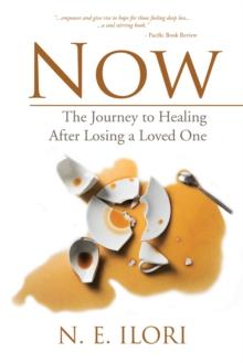 Now : The Journey to Healing After Losing a Loved One