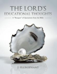 The Lord'S Educational Thoughts : A "Bouquet" of Quotations from the Bible