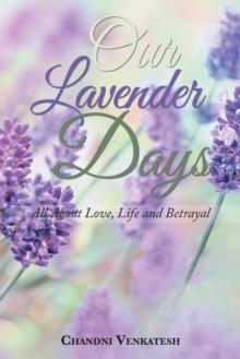 Our Lavender Days : All About Love, Life and Betrayal