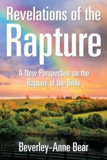 Revelations of the Rapture : A New Perspective on the Rapture of the Bible