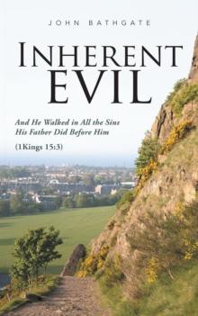 Inherent Evil : And He Walked in All the Sins His Father Did Before Him (1 Kings 15:3)