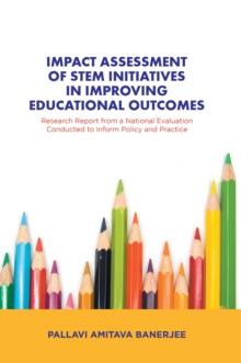 Impact Assessment of Stem Initiatives in Improving Educational Outcomes : Research Report from a National Evaluation Conducted to Inform Policy and Practice