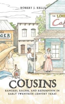 Cousins : Rangers, Racism, and Redemption in Early Twentieth Century Texas