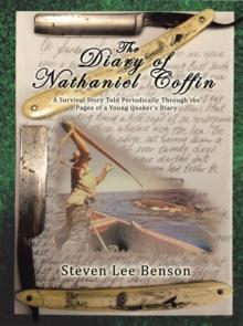 The Diary of Nathaniel Coffin : A Survival Story Told Periodically Through the Pages of a Young Quaker'S Diary