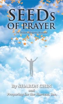 Seeds of Prayer : The Hidden Mysteries Revealed