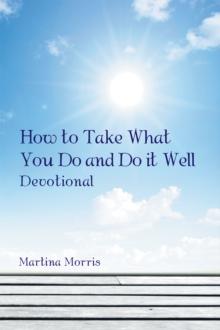 How to Take What You Do and Do It Well : Devotional