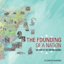 The Founding of a Nation : The Story of the Thirteen Colonies