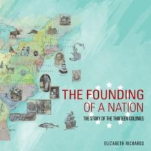 The Founding of a Nation : The Story of the Thirteen Colonies