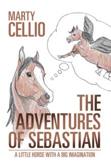 The Adventures of Sebastian : A Little Horse with a Big Imagination