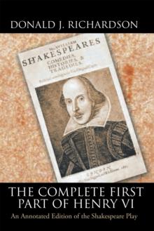 The Complete First Part of Henry Vi : An Annotated Edition of the Shakespeare Play