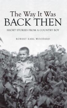 The Way It Was Back Then : Short Stories from a Country Boy