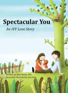 Spectacular You : An Ivf Love Story