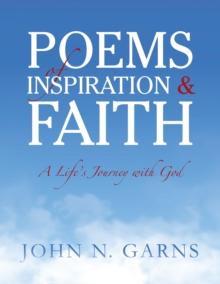 Poems of Inspiration & Faith : A Life'S Journey with God