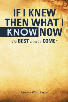 If I Knew Then What I Know Now : "The Best Is yet to Come"