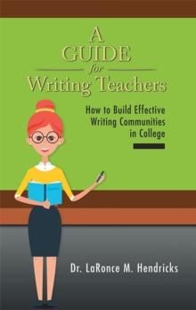 A Guide for Writing Teachers : How to Build Effective Writing Communities in College