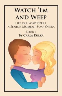 Watch 'Em and Weep : Life Is a Soap Opera, a Senior Moment Soap Opera