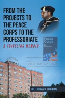 From the Projects to the Peace Corps to the Professoriate : A Traveling Memoir