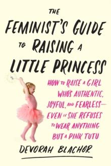 Feminist's Guide to Raising a Little Princess