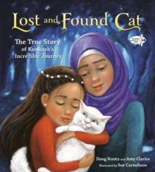 Lost and Found Cat : The True Story of Kunkush's Incredible Journey