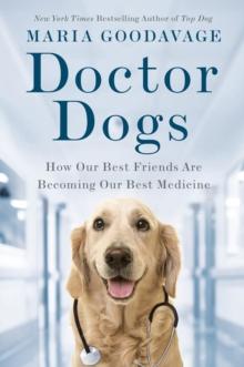 Doctor Dogs : How Our Best Friends Are Becoming Our Best Medicine