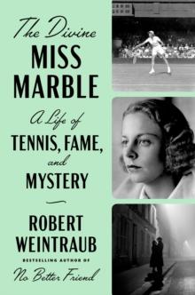 The Divine Miss Marble : A Life of Tennis, Fame, and Mystery