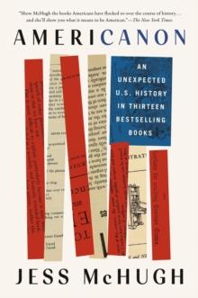 Americanon : An Unexpected U.S. History in Thirteen Bestselling Books