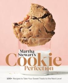 Martha Stewart's Cookie Perfection : 100+ Recipes to Take Your Sweet Treats to the Next Level