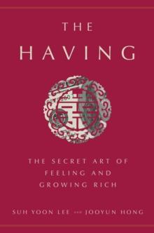 The Having : The Secret Art of Feeling and Growing Rich