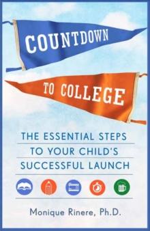 Countdown to College : The Essential Steps to Your Child's Successful Launch