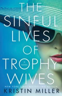 The Sinful Lives of Trophy Wives : A Novel