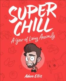 Super Chill : A Year of Living Anxiously