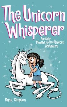 The Unicorn Whisperer : Another Phoebe and Her Unicorn Adventure