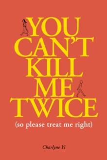 You Can't Kill Me Twice : (So Please Treat Me Right)