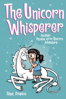 The Unicorn Whisperer : Another Phoebe and Her Unicorn Adventure