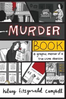 Murder Book : A Graphic Memoir of a True Crime Obsession