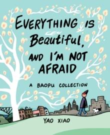 Everything Is Beautiful, and I'm Not Afraid : A Baopu Collection