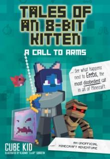 Tales of an 8-Bit Kitten: A Call to Arms : An Unofficial Minecraft Adventure