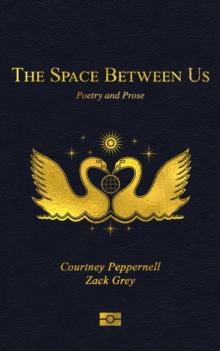 The Space Between Us : Poetry and Prose