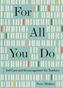 For All You Do : Self-Care and Encouragement for Teachers