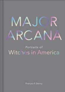 Major Arcana : Portraits of Witches in America