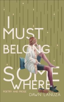 I Must Belong Somewhere : Poetry and Prose