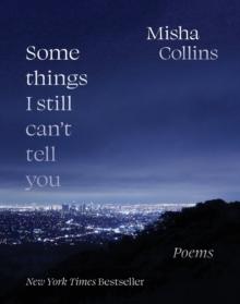 Some Things I Still Can't Tell You : Poems